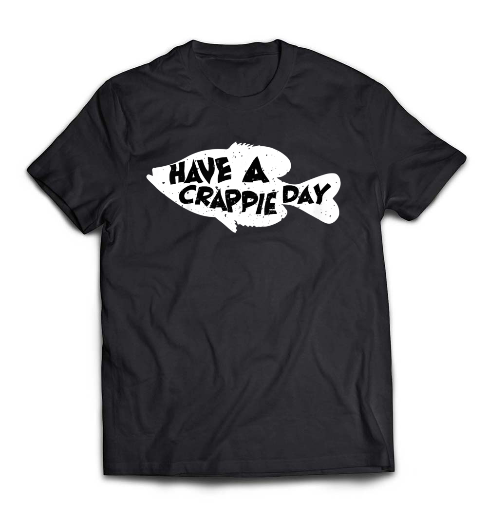 Have A Crappie Day – Funny Bass Fishing T-Shirt: A Hilarious Tee for Anglers